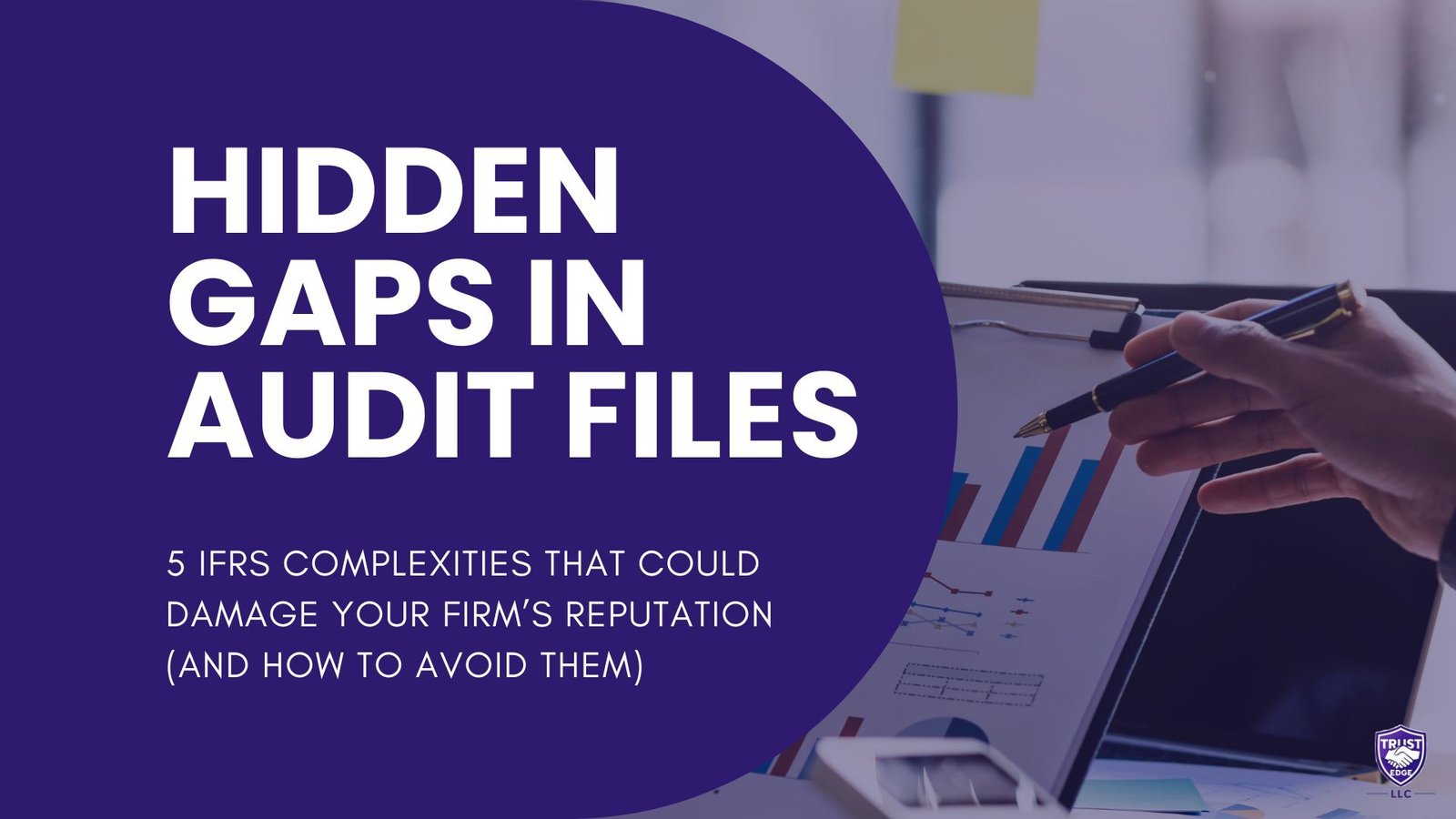Hidden Gaps in Audit Files: 5 IFRS Complexities That Could Damage Your Firm’s Reputation (And How to Avoid Them)