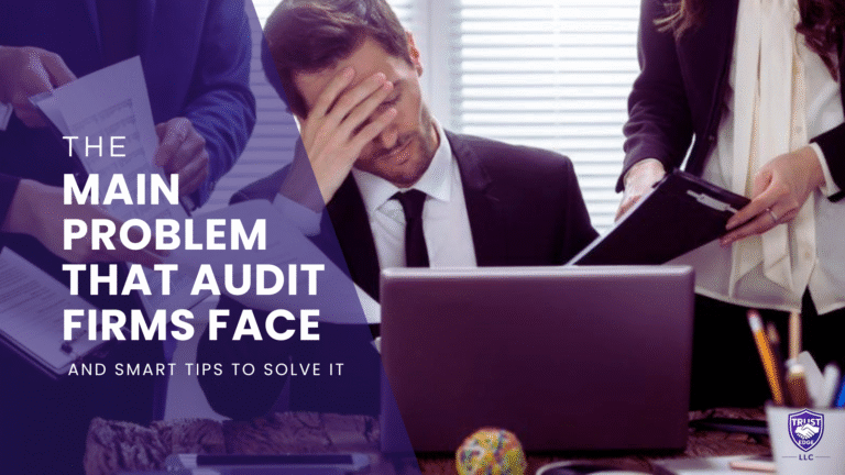 The Main Problem That Most Audit Firms Face and Smart Tips to Solve It