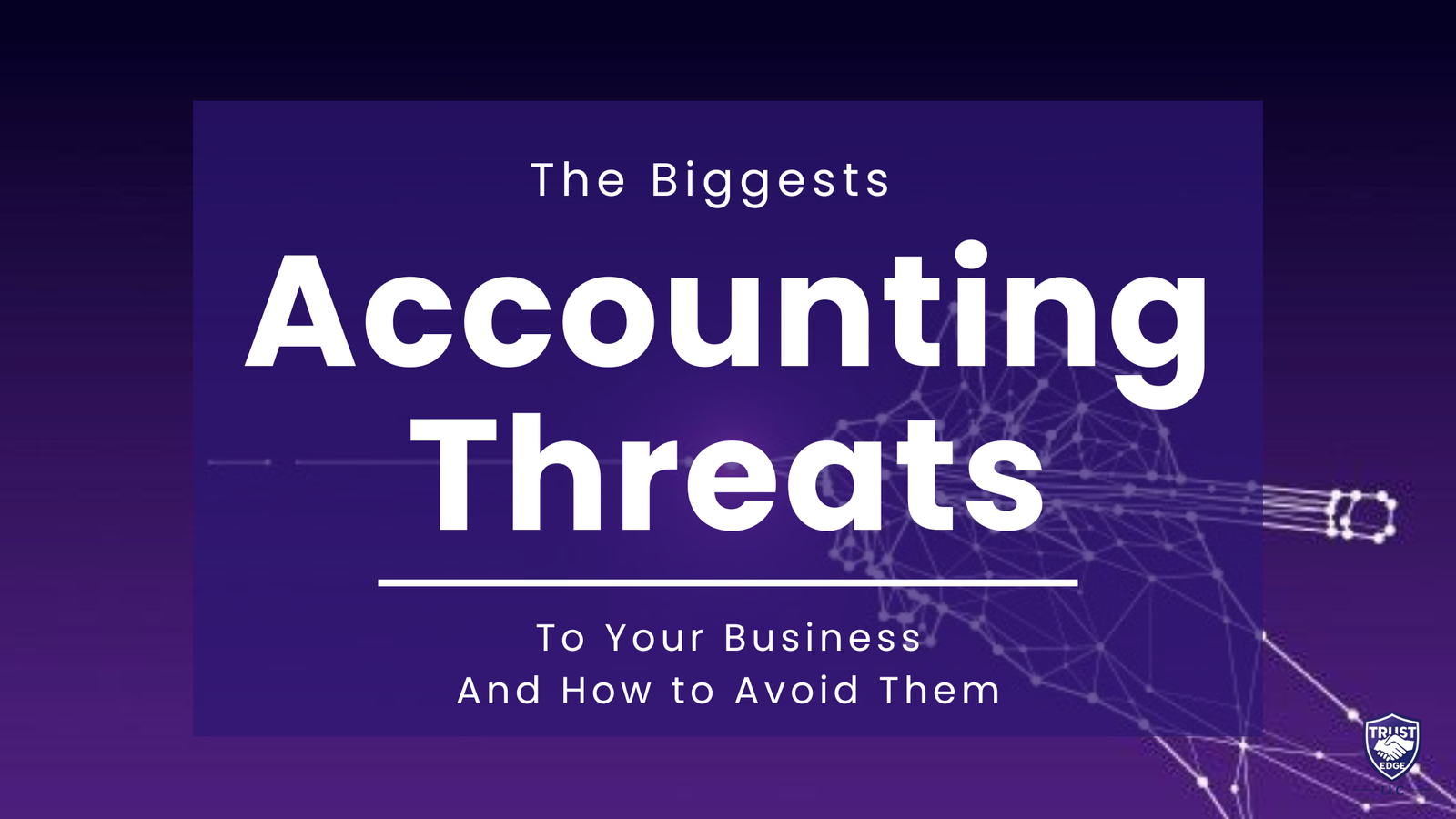 The Biggest Accounting Threats to Your Business – And How to Avoid Them