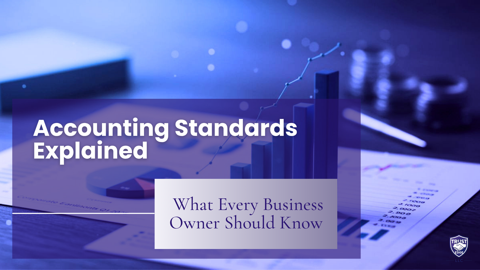 Accounting Standards Explained: What Every Business Owner Should Know