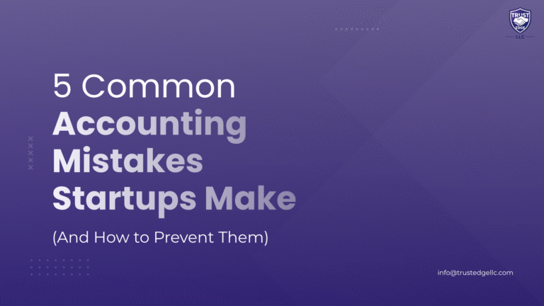 5 Common Accounting Mistakes Startups Make (And How to Prevent Them)