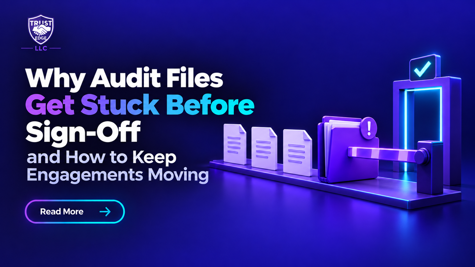 Why Audit Files Get Stuck Before Sign-Off and How to Keep Engagements Moving